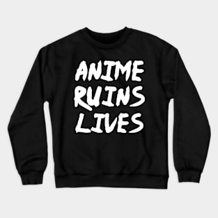 Anime Ruins Lives - Funny Anime Fan Manga Crewneck Sweatshirt